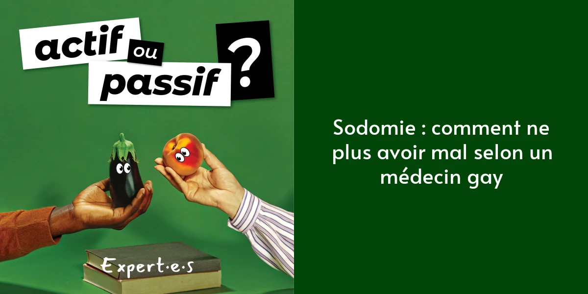 Sodomie : comment ne plus avoir mal selon un médecin gay - Actif ou